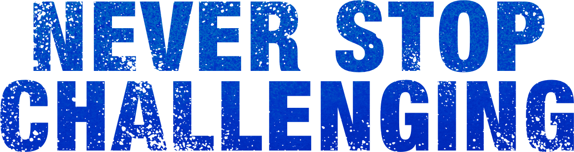 NEVER STOP CHALLENGING